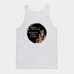 Building Dreams, one grain of sand at a time Tank Top